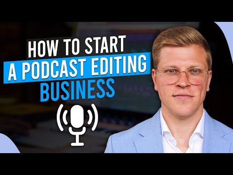 How To Start a Podcast Editing Business (2024)