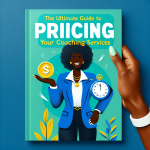 The Ultimate Guide to Pricing Your Coaching Services